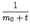 $\displaystyle {\frac{{1}}{{m_{0}+t}}}$
