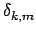 $\displaystyle \delta_{{k,m}}^{}$