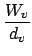 $\displaystyle {\frac{{W_v}}{{d_v}}}$